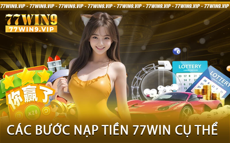 Các Bước Nạp Tiền 77Win Cụ Thể