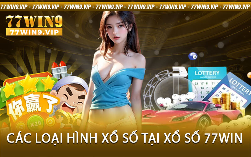 Các loại hình xổ số tại xổ số 77Win