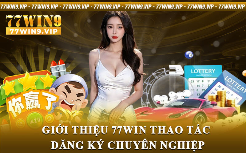 Giới Thiệu 77Win Thao Tác Đăng Ký Chuyên Nghiệp