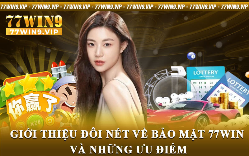 Giới thiệu đôi nét về bảo mật 77Win và những ưu điểm