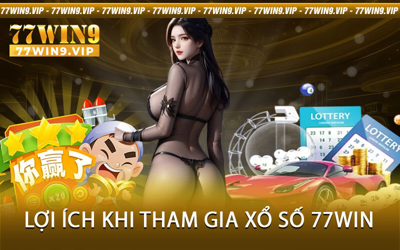 Lợi ích khi tham gia xổ số 77Win