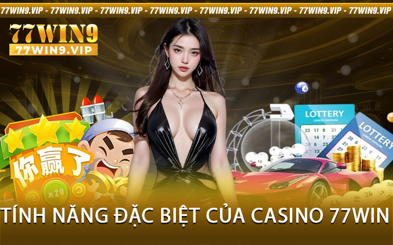 Tính năng đặc biệt của casino 77Win