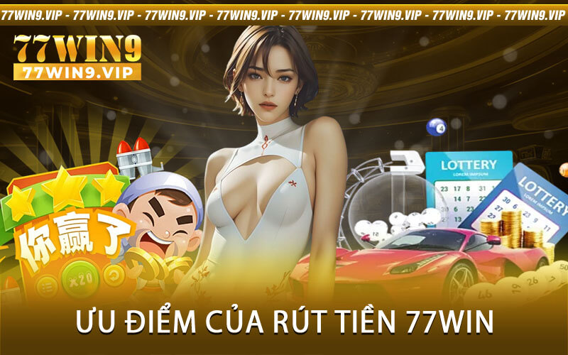 Ưu điểm của rút tiền 77Win